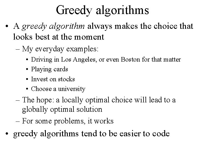 Greedy algorithms • A greedy algorithm always makes the choice that looks best at