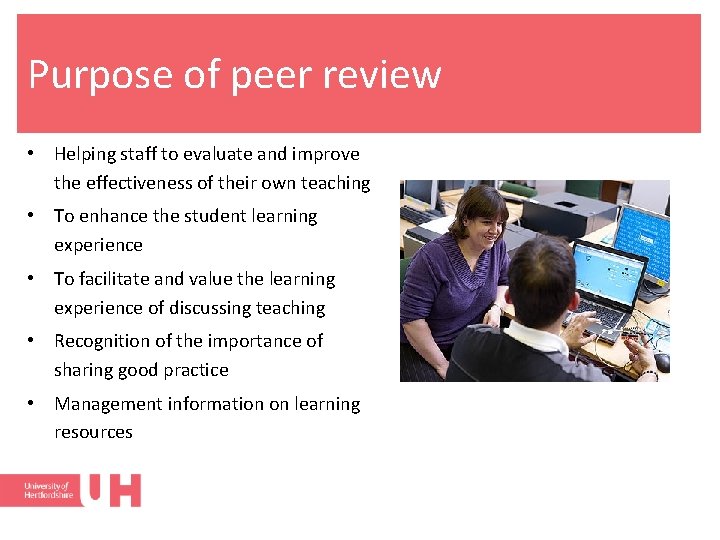 Purpose of peer review • Helping staff to evaluate and improve the effectiveness of
