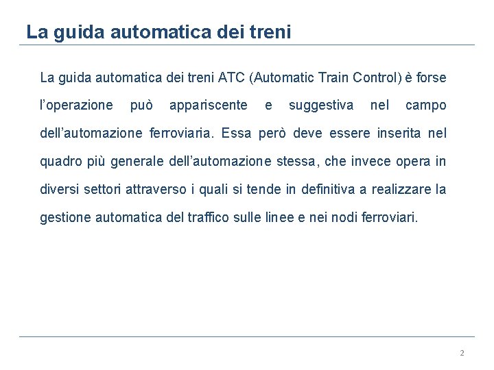 La guida automatica dei treni ATC (Automatic Train Control) è forse l’operazione può appariscente