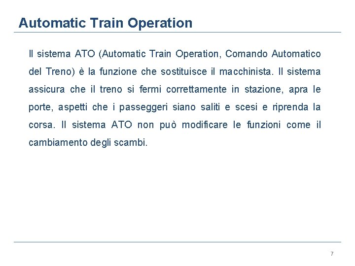 Automatic Train Operation Il sistema ATO (Automatic Train Operation, Comando Automatico del Treno) è