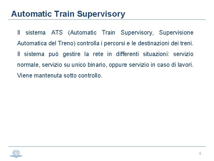 Automatic Train Supervisory Il sistema ATS (Automatic Train Supervisory, Supervisione Automatica del Treno) controlla