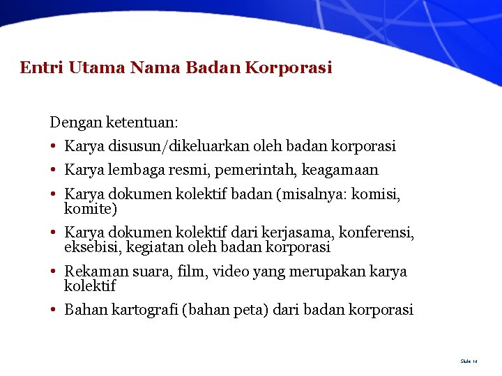 Entri Utama Nama Badan Korporasi Dengan ketentuan: • Karya disusun/dikeluarkan oleh badan korporasi •