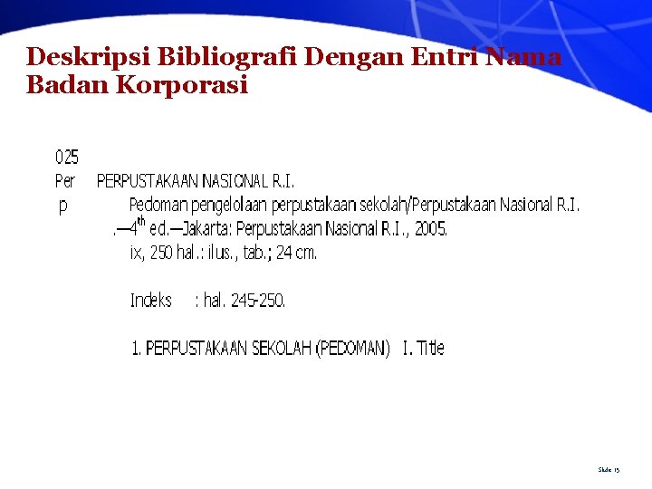 Deskripsi Bibliografi Dengan Entri Nama Badan Korporasi Slide 15 