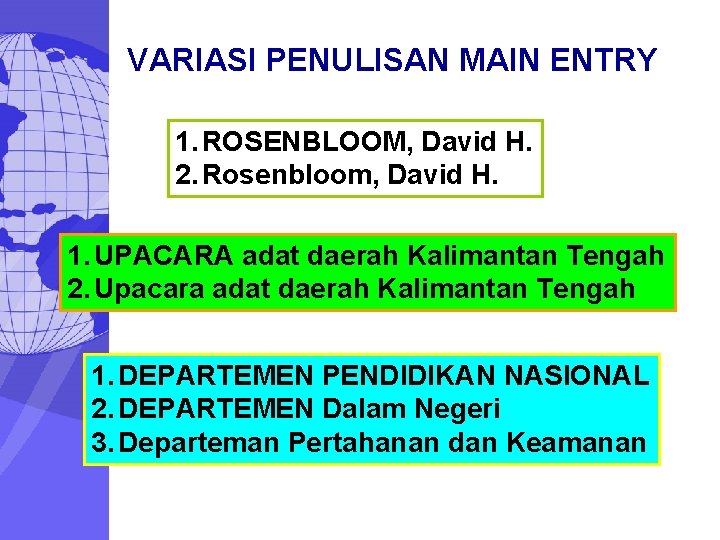 VARIASI PENULISAN MAIN ENTRY 1. ROSENBLOOM, David H. 2. Rosenbloom, David H. 1. UPACARA