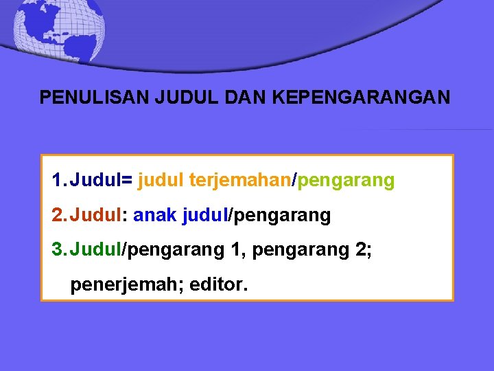 PENULISAN JUDUL DAN KEPENGARANGAN 1. Judul= judul terjemahan/pengarang 2. Judul: anak judul/pengarang 3. Judul/pengarang