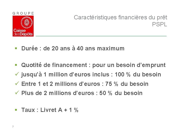 Caractéristiques financières du prêt PSPL § Durée : de 20 ans à 40 ans