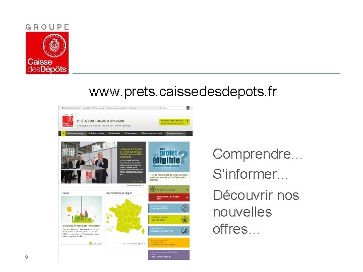 www. prets. caissedesdepots. fr Comprendre… S’informer… Découvrir nos nouvelles offres… 9 