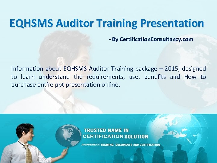 EQHSMS Auditor Training Presentation - By Certification. Consultancy. com Information about EQHSMS Auditor Training