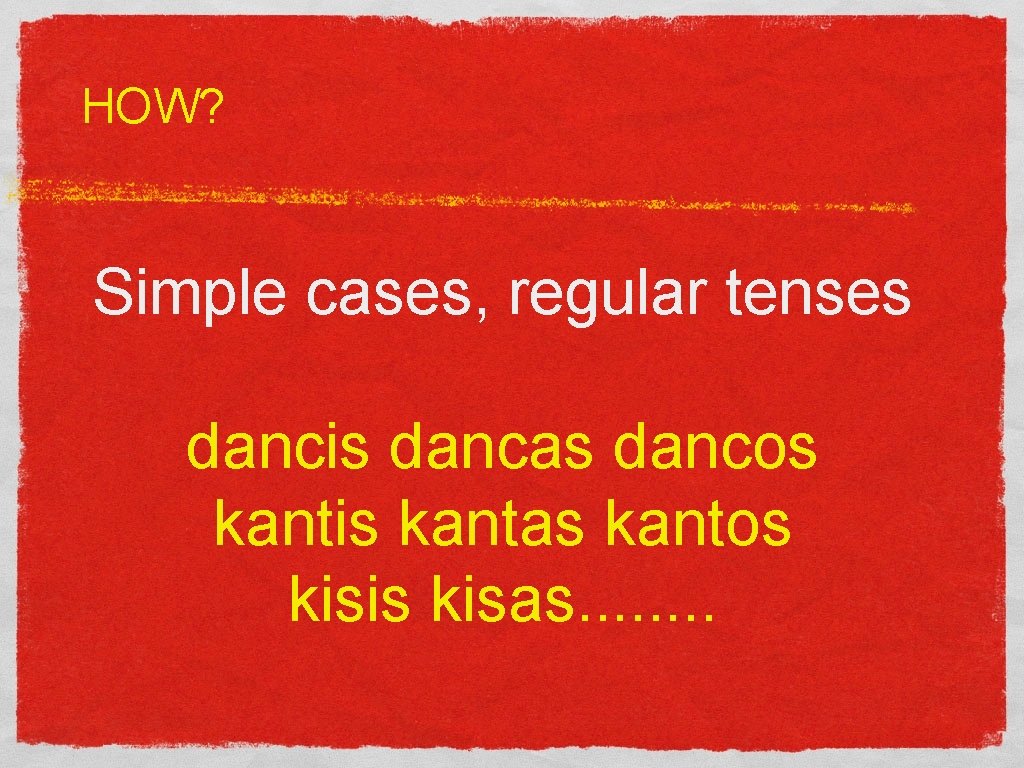 HOW? Simple cases, regular tenses dancis dancas dancos kantis kantas kantos kisis kisas. .