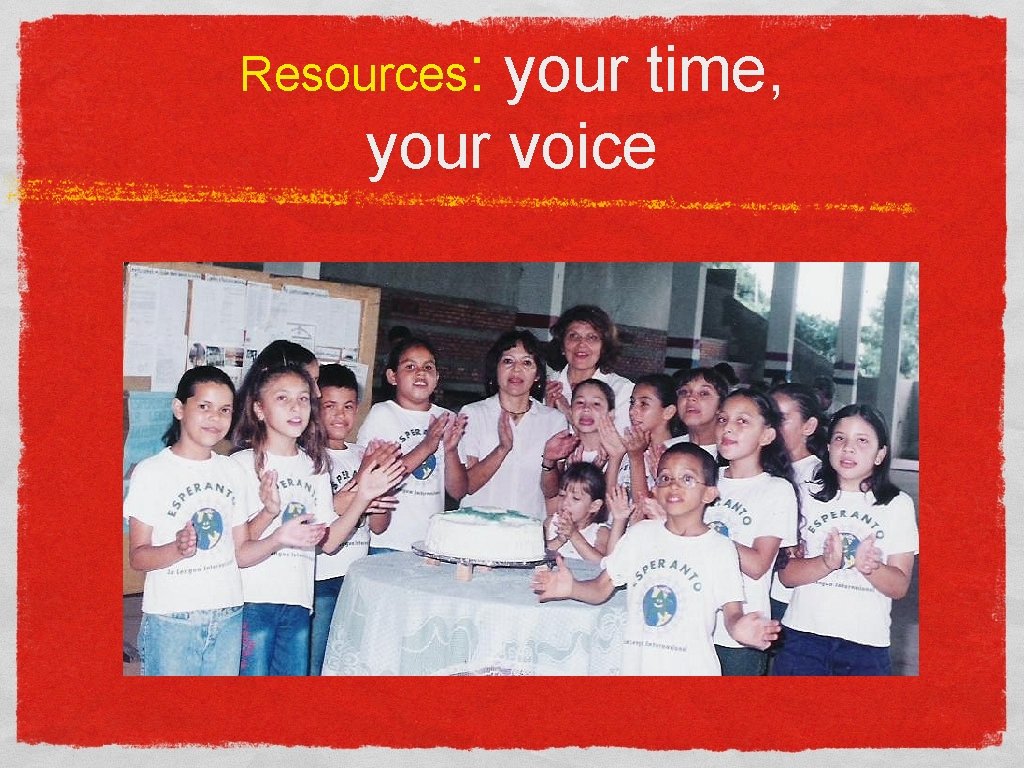 Resources: your time, your voice 