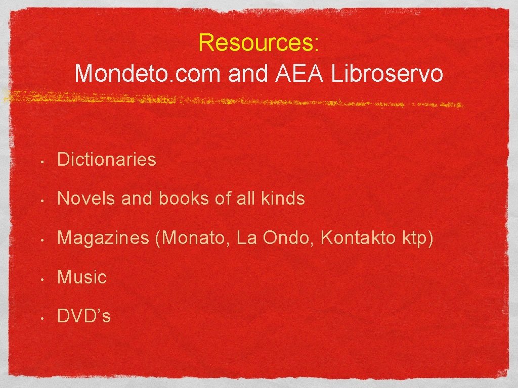 Resources: Mondeto. com and AEA Libroservo • Dictionaries • Novels and books of all