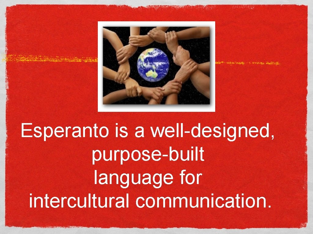 Esperanto is a well-designed, purpose-built language for intercultural communication. 