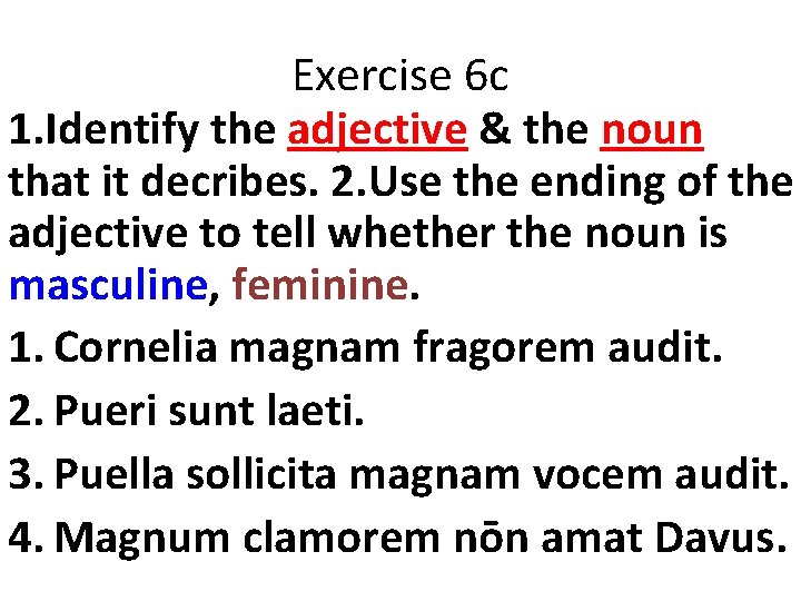 Exercise 6 c 1. Identify the adjective & the noun that it decribes. 2. Exercise 6 c 1. Identify the adjective & the noun that it decribes. 2.