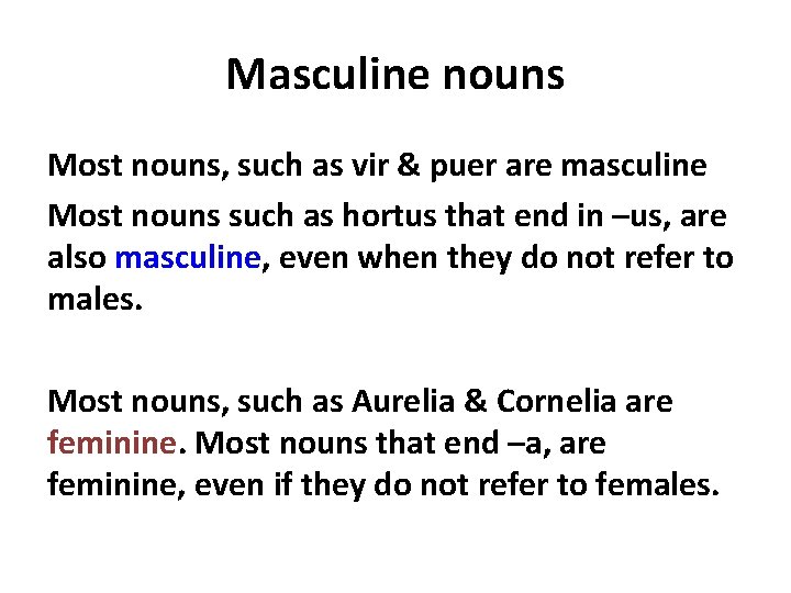 Masculine nouns Most nouns, such as vir & puer are masculine Most nouns such Masculine nouns Most nouns, such as vir & puer are masculine Most nouns such