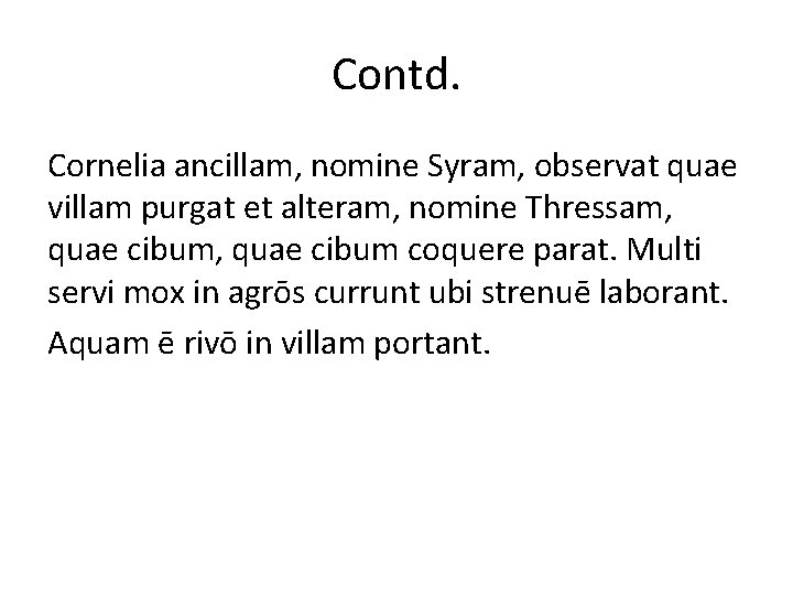 Contd. Cornelia ancillam, nomine Syram, observat quae villam purgat et alteram, nomine Thressam, quae Contd. Cornelia ancillam, nomine Syram, observat quae villam purgat et alteram, nomine Thressam, quae