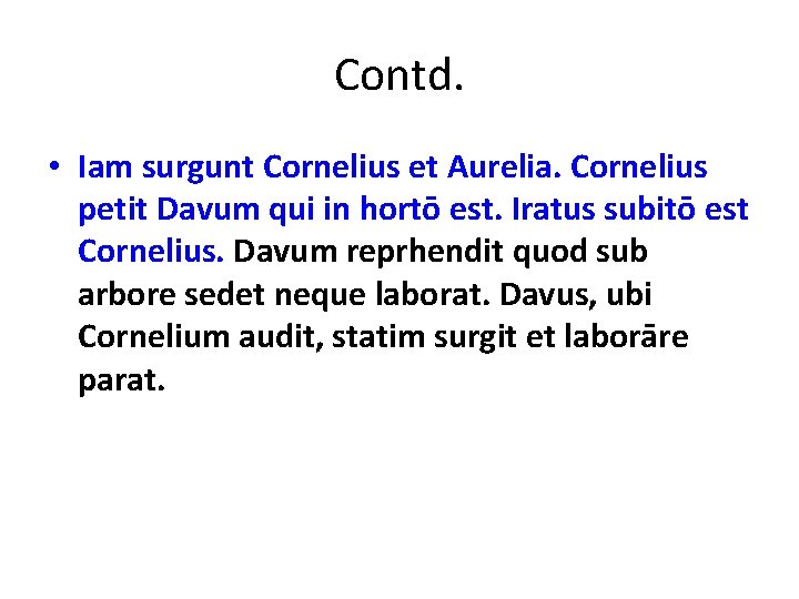 Contd. • Iam surgunt Cornelius et Aurelia. Cornelius petit Davum qui in hortō est. Contd. • Iam surgunt Cornelius et Aurelia. Cornelius petit Davum qui in hortō est.