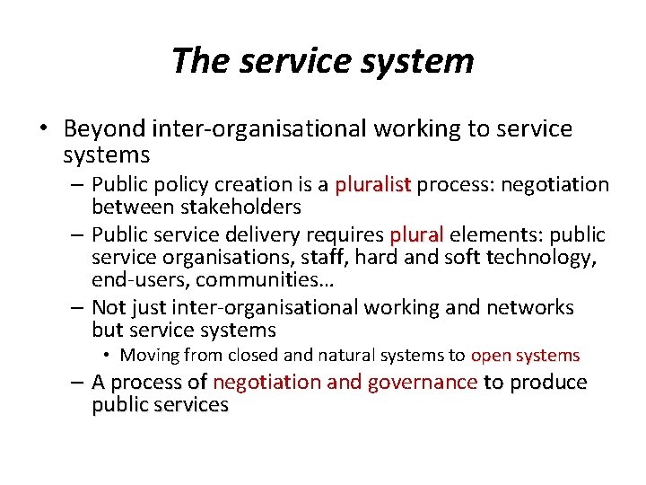 The service system • Beyond inter-organisational working to service systems – Public policy creation