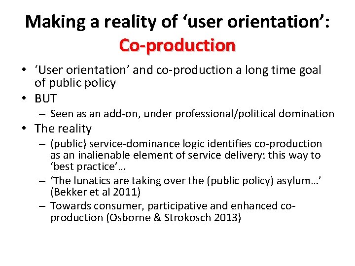 Making a reality of ‘user orientation’: Co-production • ‘User orientation’ and co-production a long