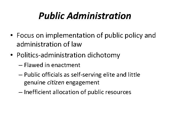 Public Administration • Focus on implementation of public policy and administration of law •