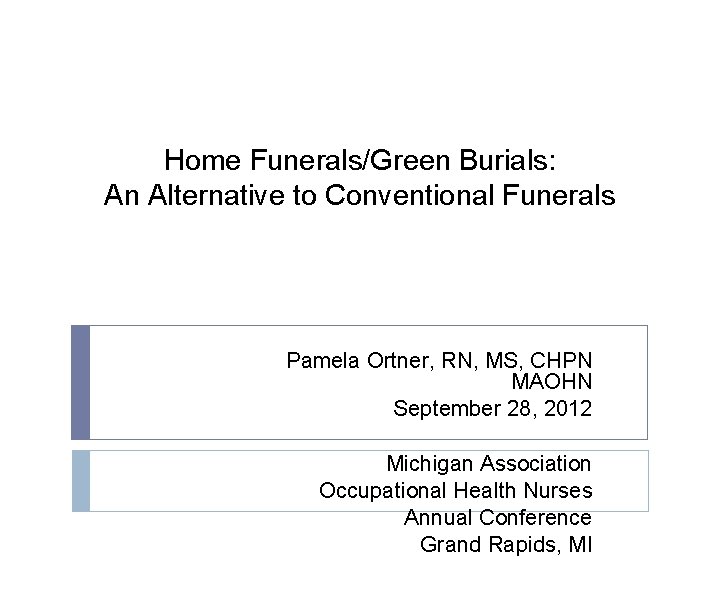 Home Funerals/Green Burials: An Alternative to Conventional Funerals Pamela Ortner, RN, MS, CHPN MAOHN