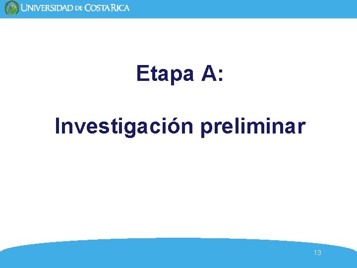 Etapa A: Investigación preliminar 13 Etapa A: Investigación preliminar 13