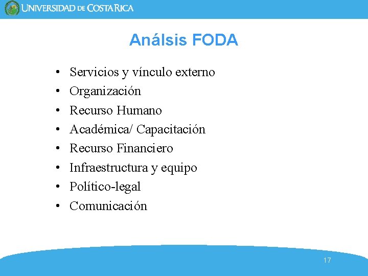 Análsis FODA • • Servicios y vínculo externo Organización Recurso Humano Académica/ Capacitación Recurso Análsis FODA • • Servicios y vínculo externo Organización Recurso Humano Académica/ Capacitación Recurso