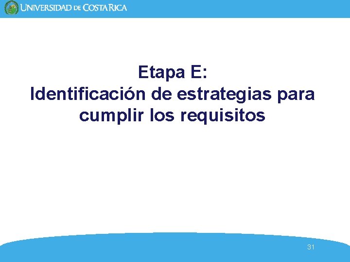 Etapa E: Identificación de estrategias para cumplir los requisitos 31 Etapa E: Identificación de estrategias para cumplir los requisitos 31