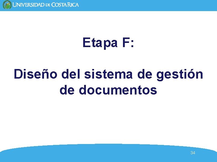 Etapa F: Diseño del sistema de gestión de documentos 34 Etapa F: Diseño del sistema de gestión de documentos 34