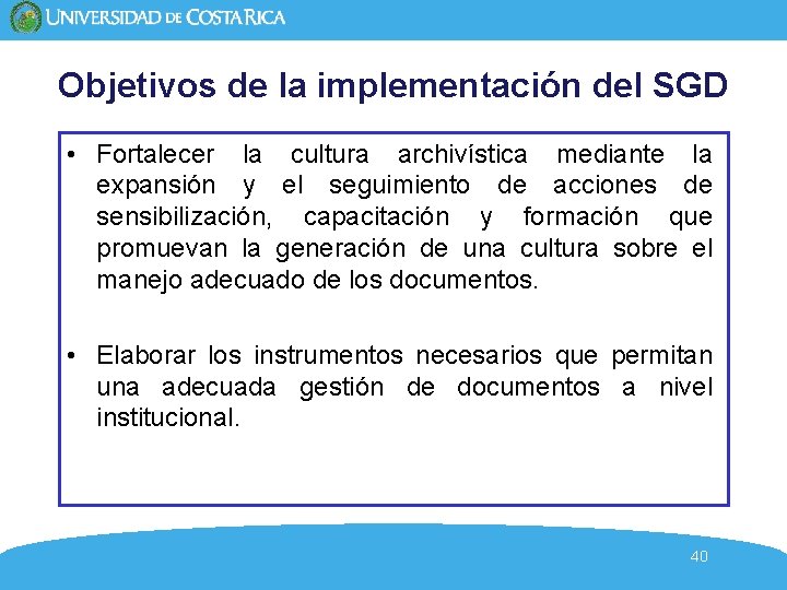 Objetivos de la implementación del SGD • Fortalecer la cultura archivística mediante la expansión Objetivos de la implementación del SGD • Fortalecer la cultura archivística mediante la expansión