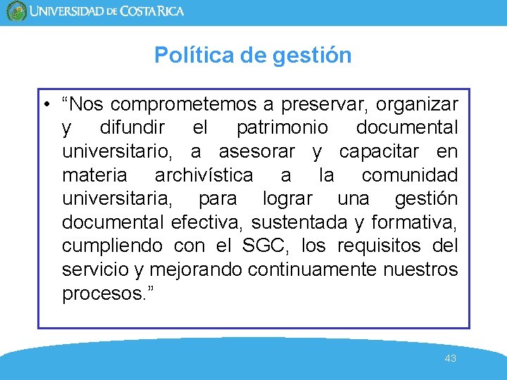 Política de gestión • “Nos comprometemos a preservar, organizar y difundir el patrimonio documental Política de gestión • “Nos comprometemos a preservar, organizar y difundir el patrimonio documental
