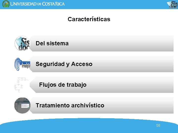 Características Del sistema Seguridad y Acceso Flujos de trabajo Tratamiento archivístico 58 Características Del sistema Seguridad y Acceso Flujos de trabajo Tratamiento archivístico 58