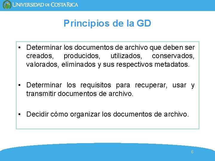 Principios de la GD • Determinar los documentos de archivo que deben ser creados, Principios de la GD • Determinar los documentos de archivo que deben ser creados,
