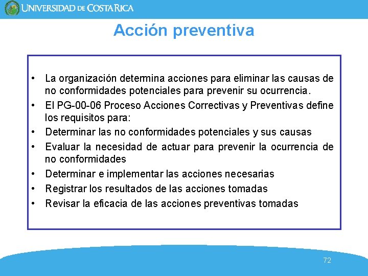 Acción preventiva • La organización determina acciones para eliminar las causas de no conformidades Acción preventiva • La organización determina acciones para eliminar las causas de no conformidades