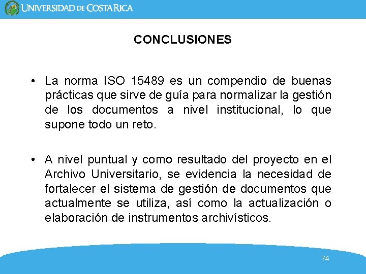 CONCLUSIONES • La norma ISO 15489 es un compendio de buenas prácticas que sirve CONCLUSIONES • La norma ISO 15489 es un compendio de buenas prácticas que sirve