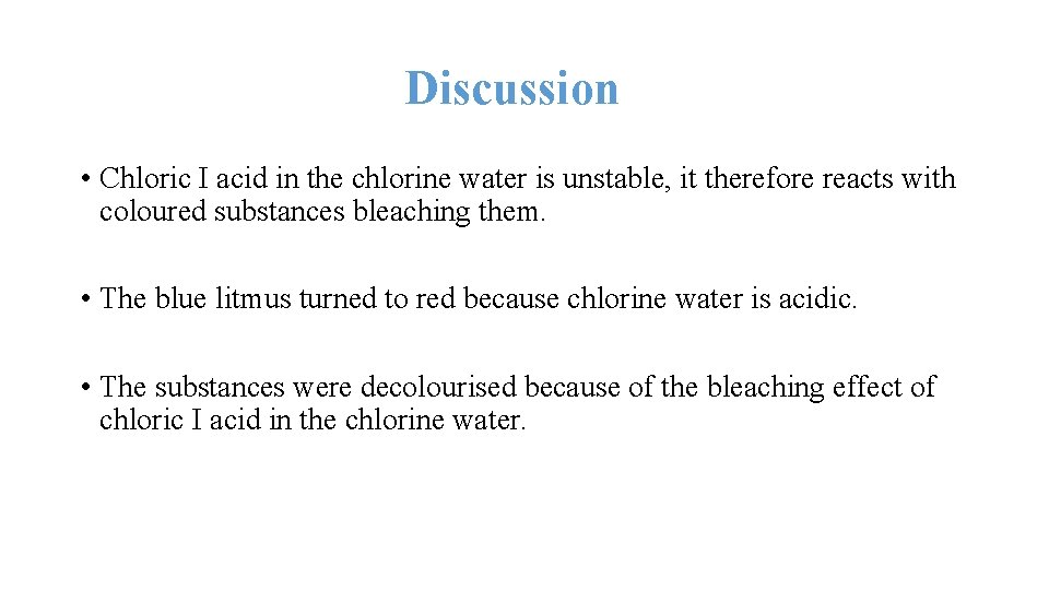 Discussion • Chloric I acid in the chlorine water is unstable, it therefore reacts