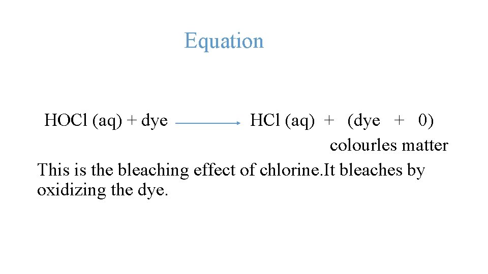 Equation HOCl (aq) + dye HCl (aq) + (dye + 0) colourles matter This
