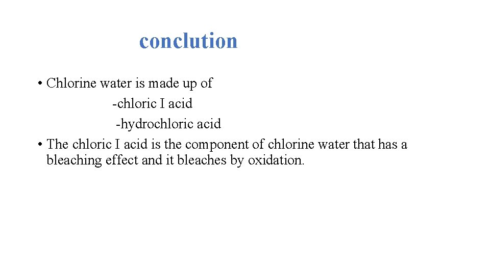 conclution • Chlorine water is made up of -chloric I acid -hydrochloric acid •