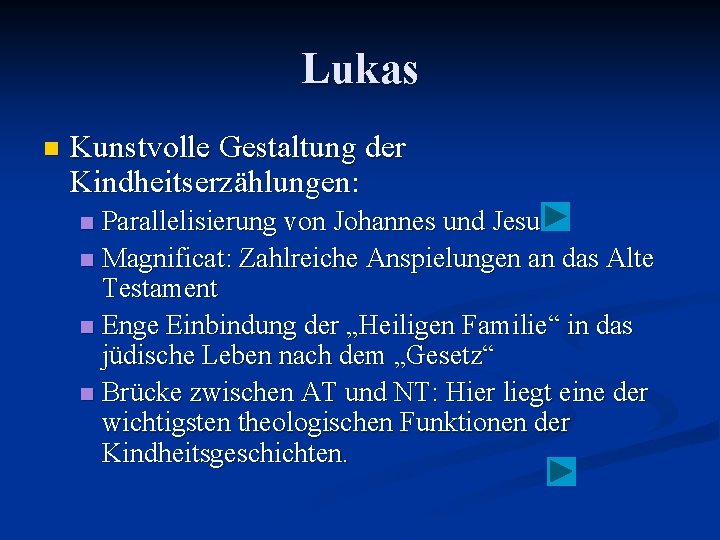 Lukas n Kunstvolle Gestaltung der Kindheitserzählungen: Parallelisierung von Johannes und Jesus n Magnificat: Zahlreiche