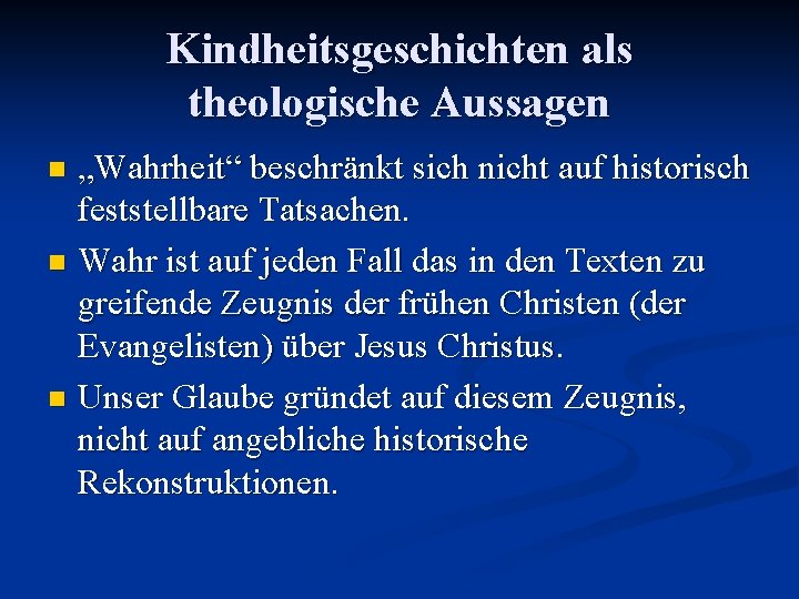 Kindheitsgeschichten als theologische Aussagen „Wahrheit“ beschränkt sich nicht auf historisch feststellbare Tatsachen. n Wahr