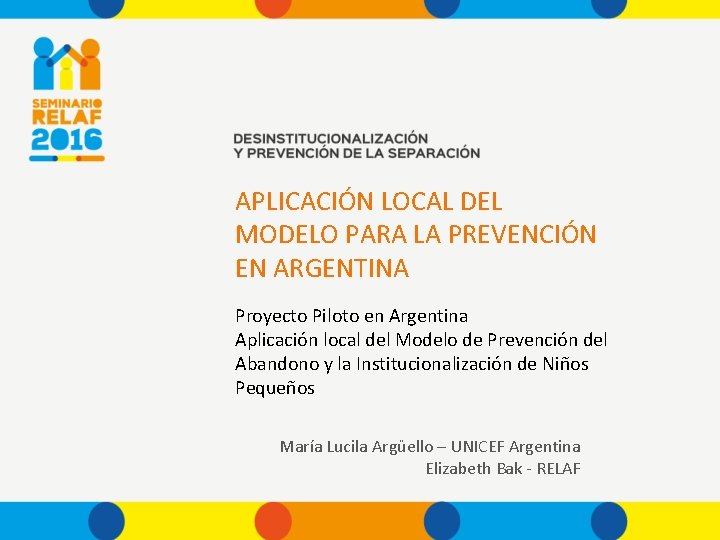 APLICACIÓN LOCAL DEL MODELO PARA LA PREVENCIÓN EN ARGENTINA Proyecto Piloto en Argentina Aplicación