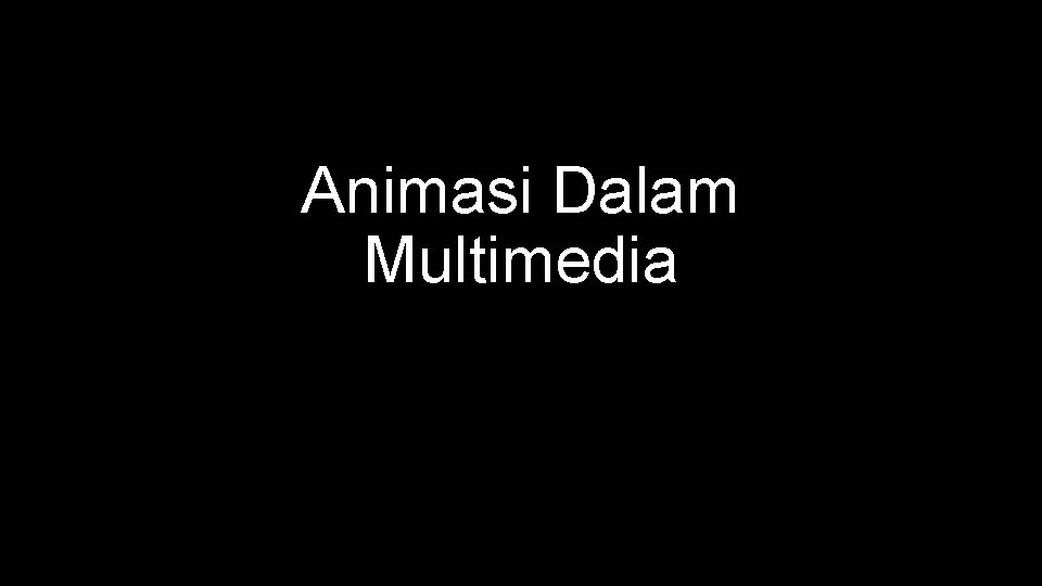 Animasi Dalam Multimedia 