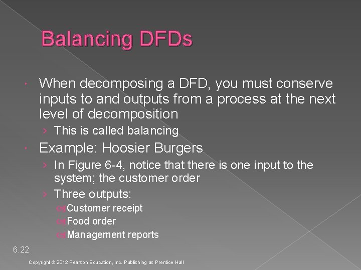 Balancing DFDs When decomposing a DFD, you must conserve inputs to and outputs from