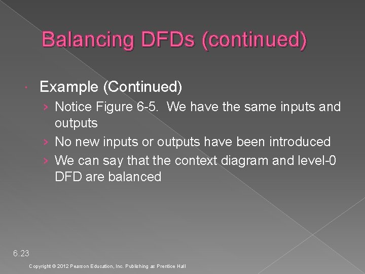 Balancing DFDs (continued) Example (Continued) › Notice Figure 6 -5. We have the same