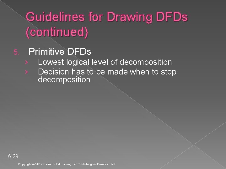 Guidelines for Drawing DFDs (continued) Primitive DFDs 5. › › Lowest logical level of