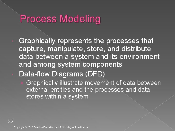 Process Modeling Graphically represents the processes that capture, manipulate, store, and distribute data between