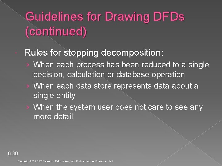 Guidelines for Drawing DFDs (continued) Rules for stopping decomposition: › When each process has