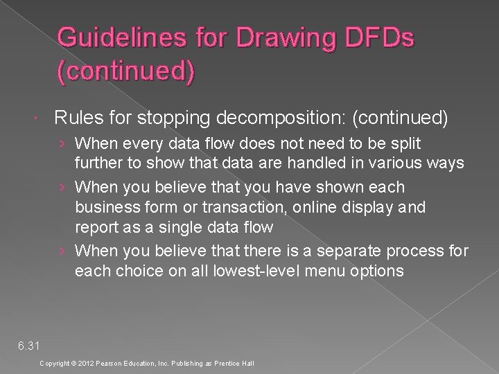 Guidelines for Drawing DFDs (continued) Rules for stopping decomposition: (continued) › When every data
