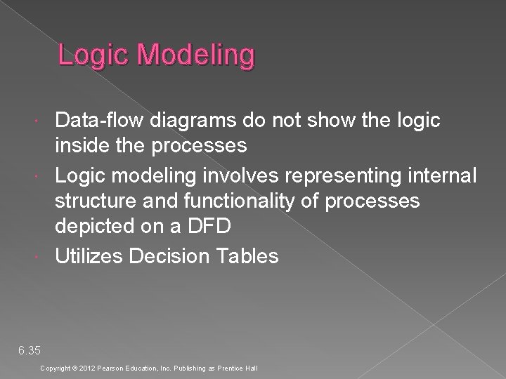 Logic Modeling Data-flow diagrams do not show the logic inside the processes Logic modeling