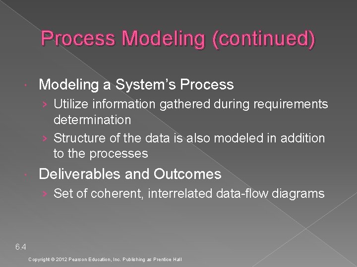 Process Modeling (continued) Modeling a System’s Process › Utilize information gathered during requirements determination