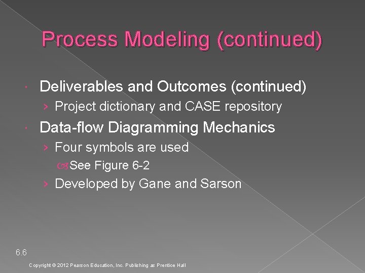 Process Modeling (continued) Deliverables and Outcomes (continued) › Project dictionary and CASE repository Data-flow